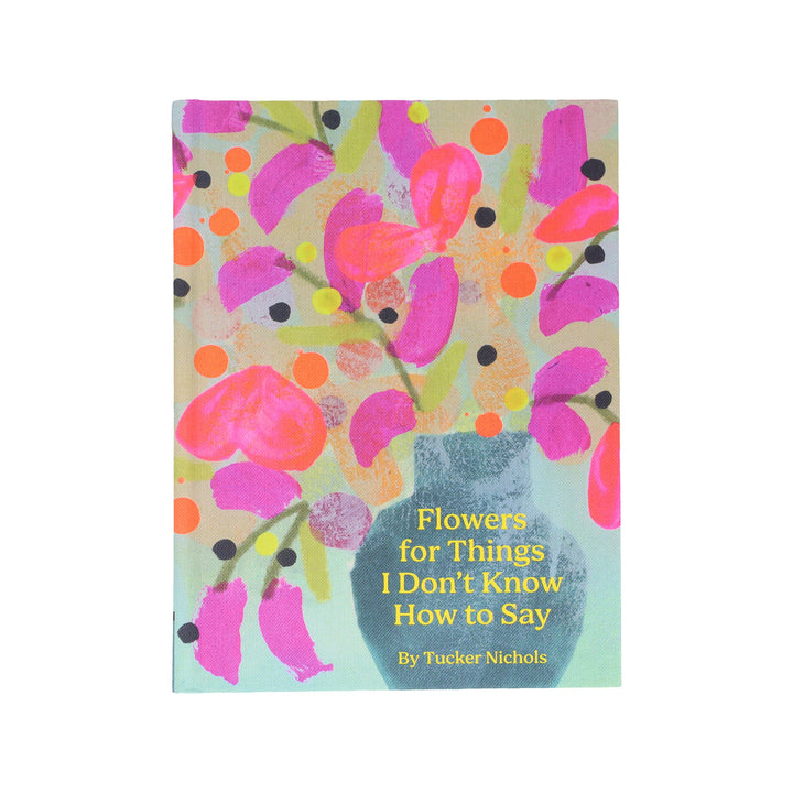 Flowers for Things I Don't Know How to Say